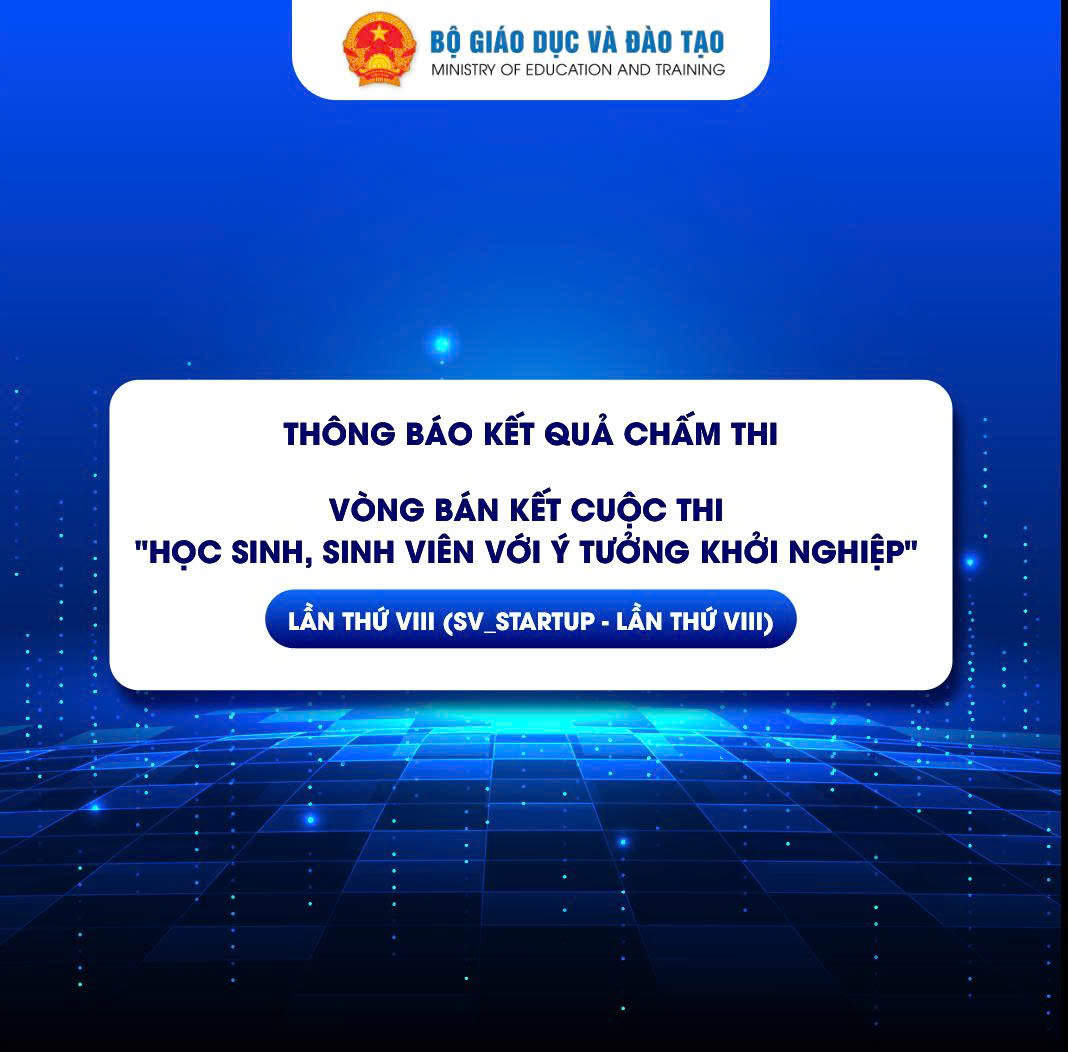Thông báo Kết quả chấm thi Vòng Bán kết Cuộc thi “Học sinh, sinh viên với ý tưởng khởi nghiệp” lần thứ VIII (SV_STARTUP - Lần thứ VIII)